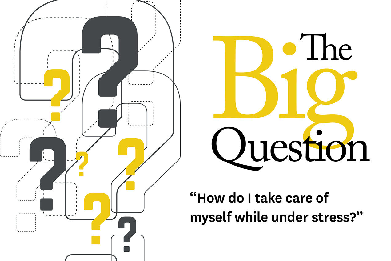 An illustration of question marks of varying sizes is next to the text: The Big Question, How do I take care of myself while under stress?